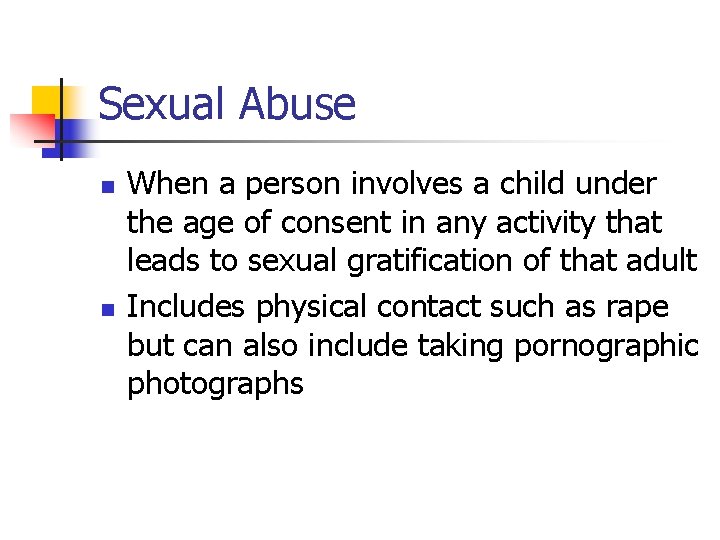 Sexual Abuse n n When a person involves a child under the age of