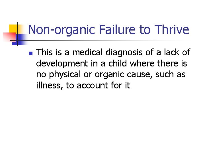 Non-organic Failure to Thrive n This is a medical diagnosis of a lack of