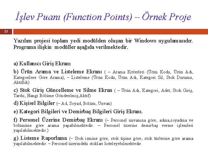 İşlev Puanı (Function Points) – Örnek Proje 13 Yazılım projesi toplam yedi modülden oluşan