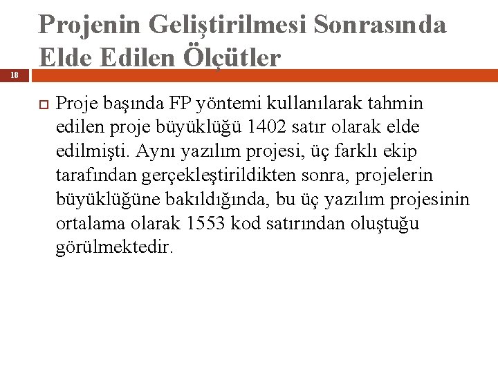 18 Projenin Geliştirilmesi Sonrasında Elde Edilen Ölçütler Proje başında FP yöntemi kullanılarak tahmin edilen