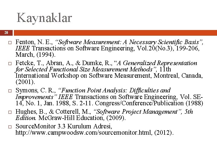 Kaynaklar 20 Fenton, N. E. , “Software Measurement: A Necessary Scientific Basis”, IEEE Transactions