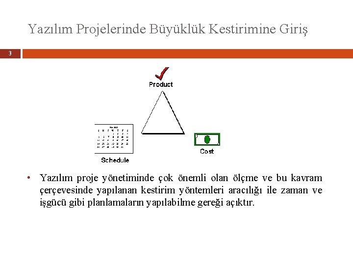 Yazılım Projelerinde Büyüklük Kestirimine Giriş 3 • Yazılım proje yönetiminde çok önemli olan ölçme