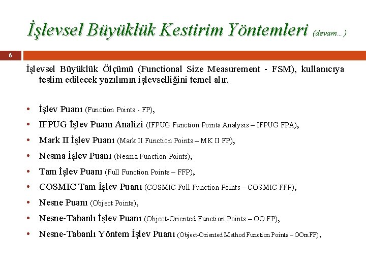 İşlevsel Büyüklük Kestirim Yöntemleri (devam…) 6 İşlevsel Büyüklük Ölçümü (Functional Size Measurement - FSM),