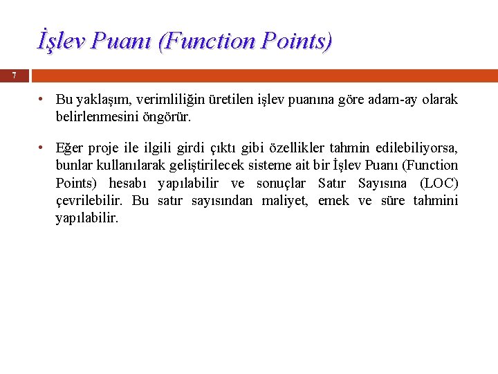 İşlev Puanı (Function Points) 7 • Bu yaklaşım, verimliliğin üretilen işlev puanına göre adam-ay