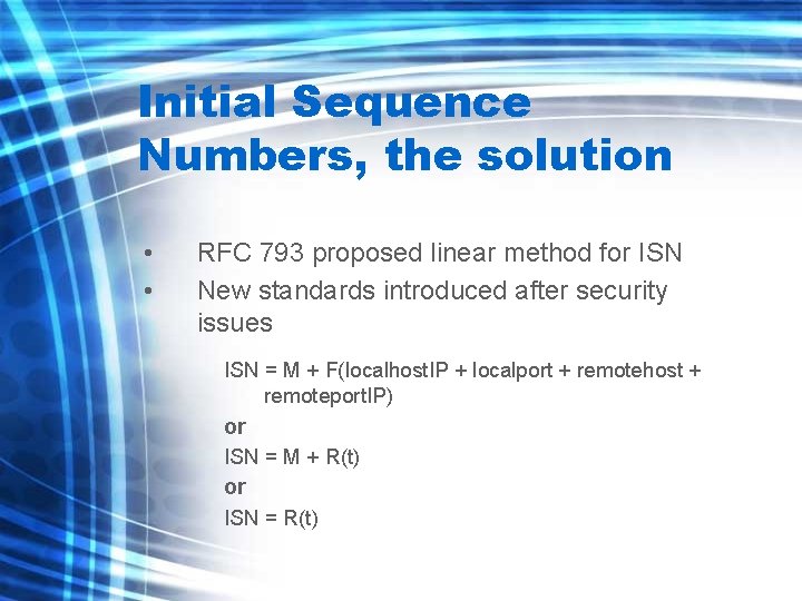 Initial Sequence Numbers, the solution • • RFC 793 proposed linear method for ISN