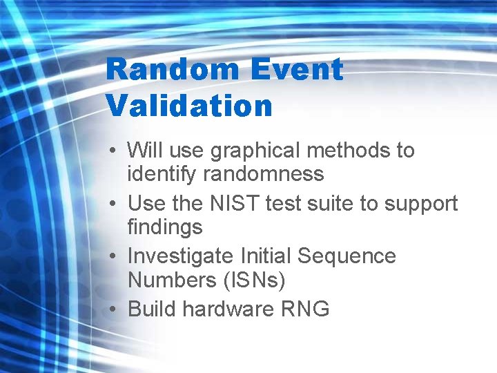 Random Event Validation • Will use graphical methods to identify randomness • Use the