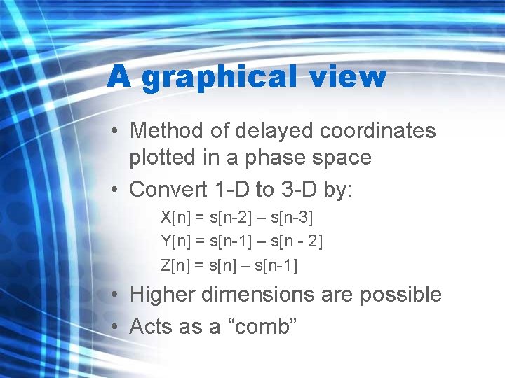 A graphical view • Method of delayed coordinates plotted in a phase space •