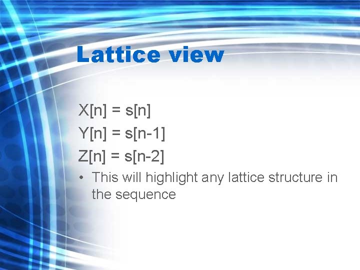 Lattice view X[n] = s[n] Y[n] = s[n-1] Z[n] = s[n-2] • This will