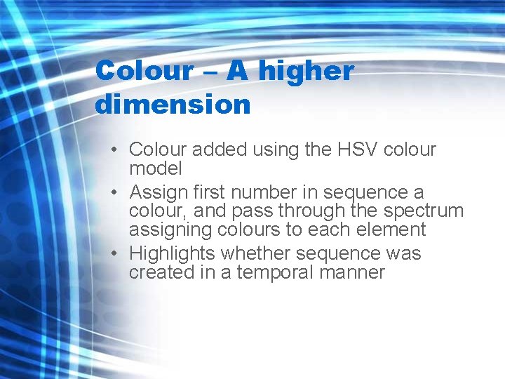 Colour – A higher dimension • Colour added using the HSV colour model •