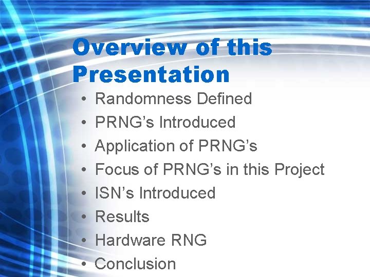 Overview of this Presentation • • Randomness Defined PRNG’s Introduced Application of PRNG’s Focus