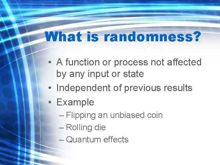 What is randomness? • A function or process not affected by any input or