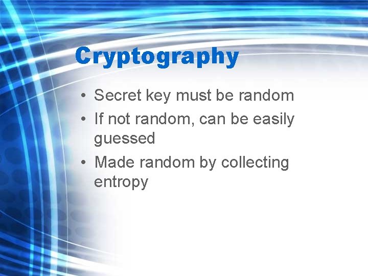 Cryptography • Secret key must be random • If not random, can be easily