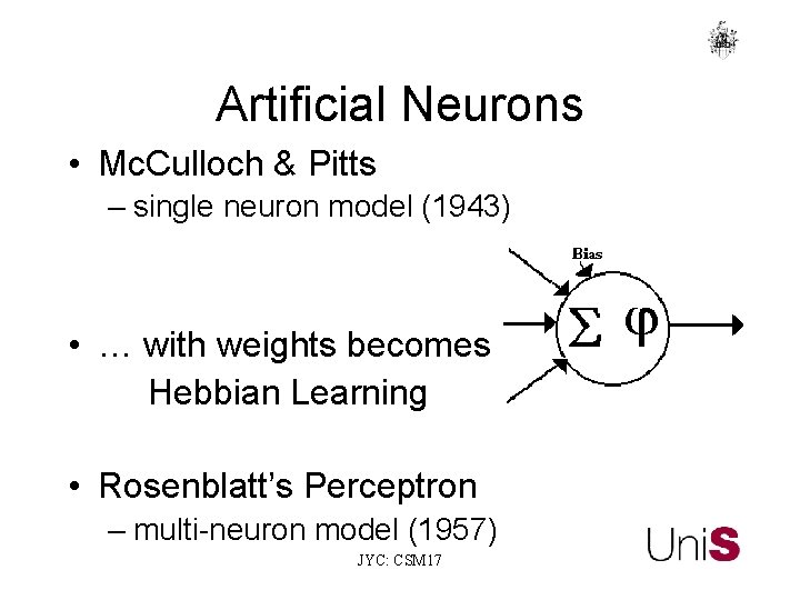 Artificial Neurons • Mc. Culloch & Pitts – single neuron model (1943) • …