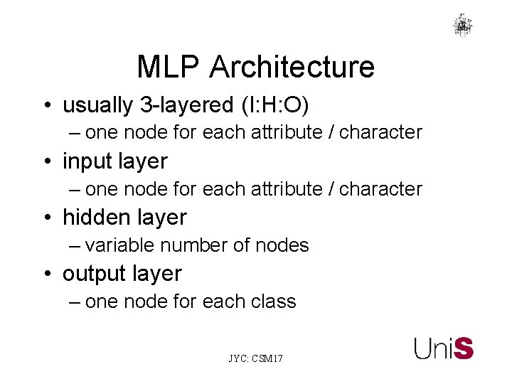 MLP Architecture • usually 3 -layered (I: H: O) – one node for each