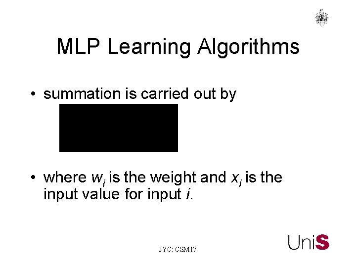 MLP Learning Algorithms • summation is carried out by • where wi is the