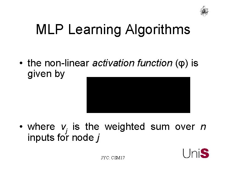 MLP Learning Algorithms • the non-linear activation function (φ) is given by • where