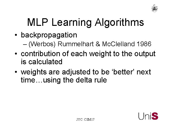 MLP Learning Algorithms • backpropagation – (Werbos) Rummelhart & Mc. Clelland 1986 • contribution