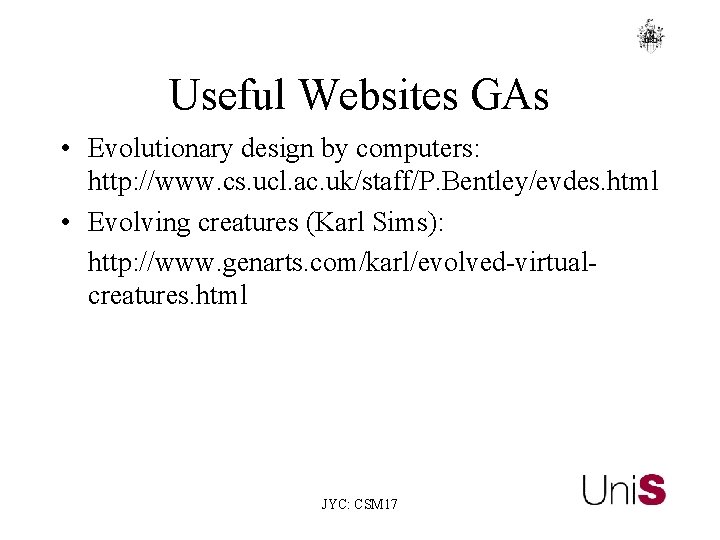 Useful Websites GAs • Evolutionary design by computers: http: //www. cs. ucl. ac. uk/staff/P.