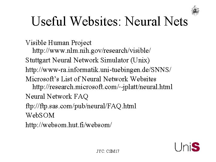 Useful Websites: Neural Nets Visible Human Project http: //www. nlm. nih. gov/research/visible/ Stuttgart Neural