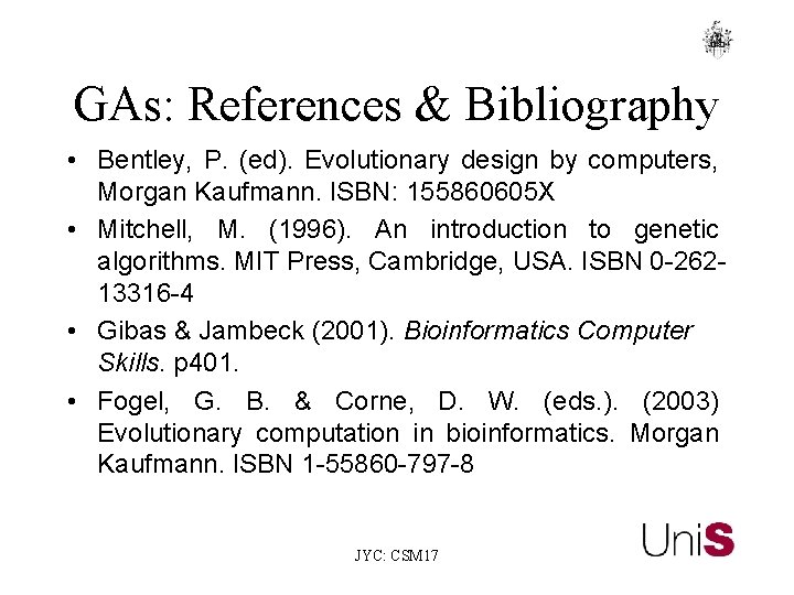 GAs: References & Bibliography • Bentley, P. (ed). Evolutionary design by computers, Morgan Kaufmann.