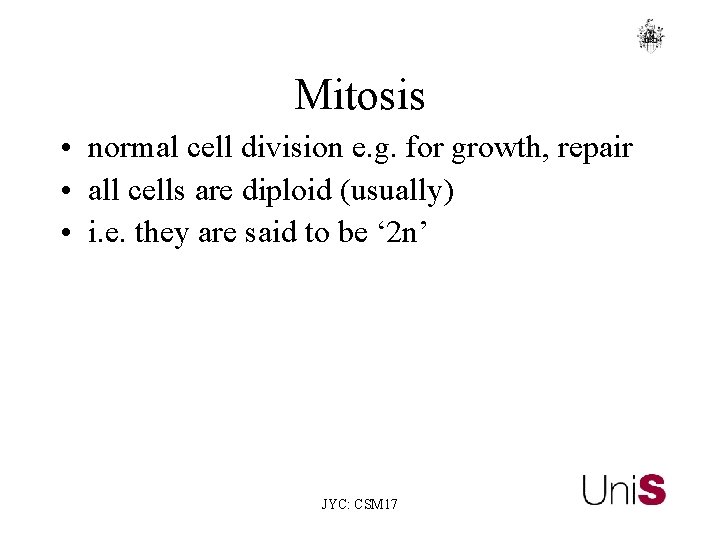 Mitosis • normal cell division e. g. for growth, repair • all cells are