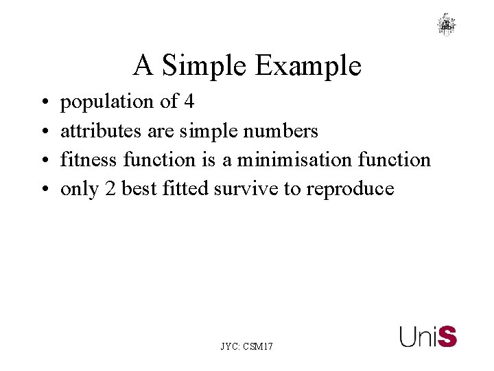 A Simple Example • • population of 4 attributes are simple numbers fitness function