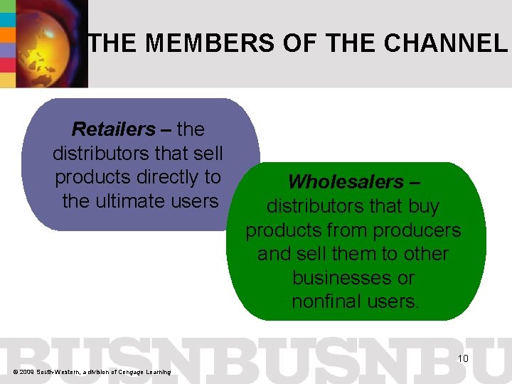 THE MEMBERS OF THE CHANNEL Retailers – the distributors that sell products directly to