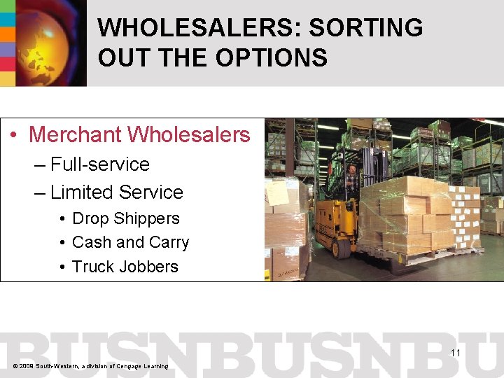 WHOLESALERS: SORTING OUT THE OPTIONS • Merchant Wholesalers – Full-service – Limited Service •