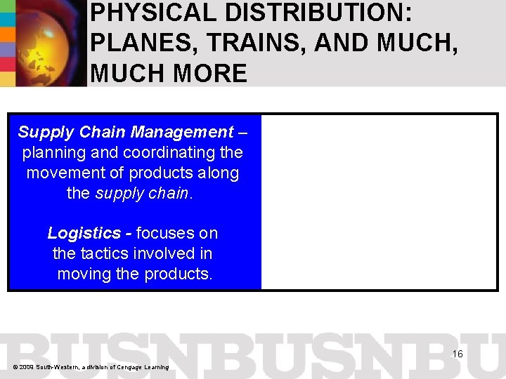 PHYSICAL DISTRIBUTION: PLANES, TRAINS, AND MUCH, MUCH MORE Supply Chain Management – planning and