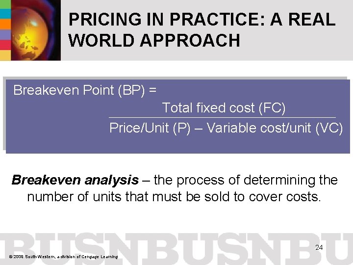 PRICING IN PRACTICE: A REAL WORLD APPROACH Breakeven Point (BP) = Total fixed cost