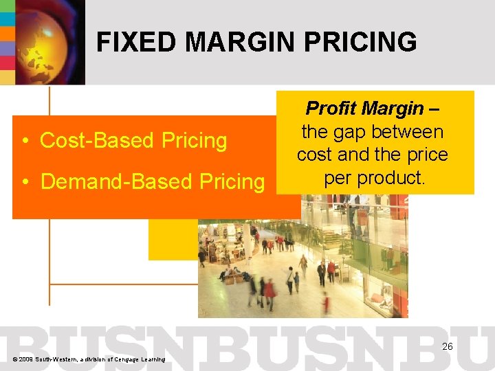 FIXED MARGIN PRICING • Cost-Based Pricing • Demand-Based Pricing Profit Margin – the gap