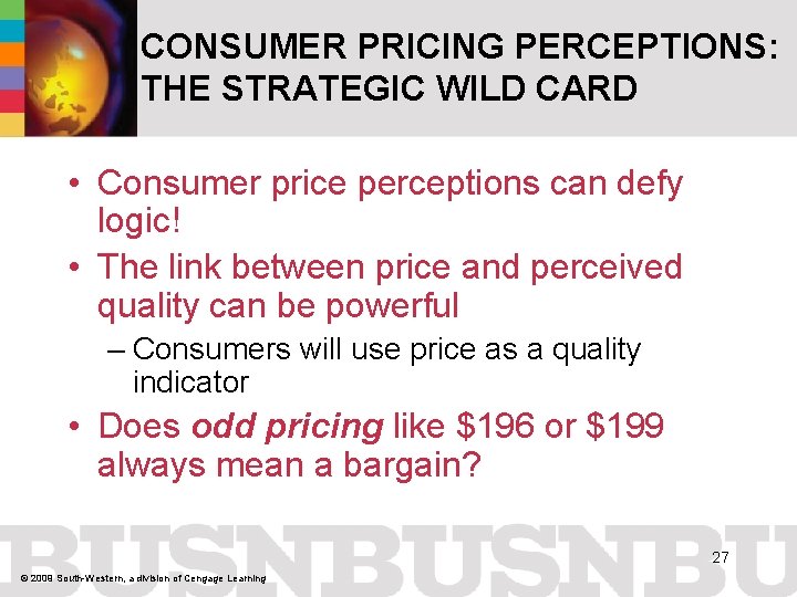 CONSUMER PRICING PERCEPTIONS: THE STRATEGIC WILD CARD • Consumer price perceptions can defy logic!
