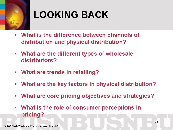 LOOKING BACK • What is the difference between channels of distribution and physical distribution?