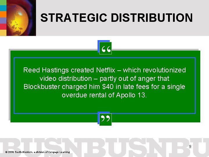 STRATEGIC DISTRIBUTION “ Reed Hastings created Netflix – which revolutionized video distribution – partly