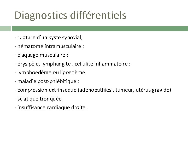 Diagnostics différentiels - rupture d’un kyste synovial; - hématome intramusculaire ; - claquage musculaire