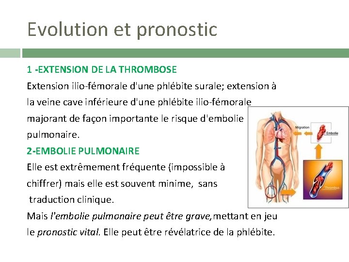 Evolution et pronostic 1 -EXTENSION DE LA THROMBOSE Extension ilio-fémorale d'une phlébite surale; extension