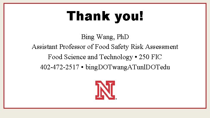 Thank you! Bing Wang, Ph. D Assistant Professor of Food Safety Risk Assessment Food