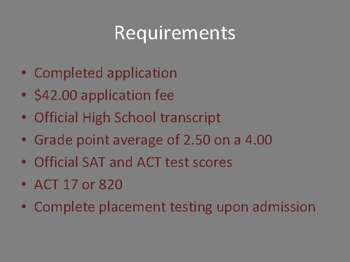 Requirements • • Completed application $42. 00 application fee Official High School transcript Grade