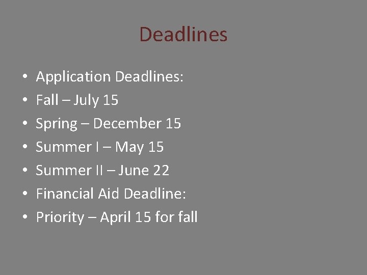 Deadlines • • Application Deadlines: Fall – July 15 Spring – December 15 Summer