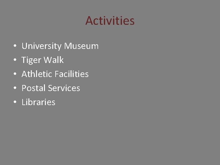 Activities • • • University Museum Tiger Walk Athletic Facilities Postal Services Libraries 