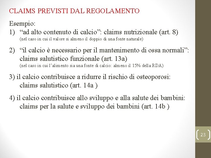 CLAIMS PREVISTI DAL REGOLAMENTO Esempio: 1) “ad alto contenuto di calcio”: claims nutrizionale (art.