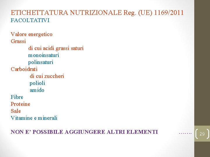ETICHETTATURA NUTRIZIONALE Reg. (UE) 1169/2011 FACOLTATIVI Valore energetico Grassi di cui acidi grassi saturi