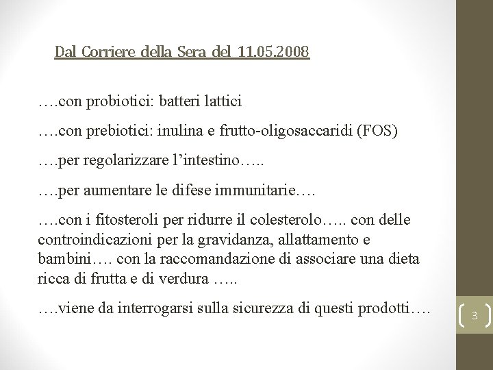 Dal Corriere della Sera del 11. 05. 2008 …. con probiotici: batteri lattici ….