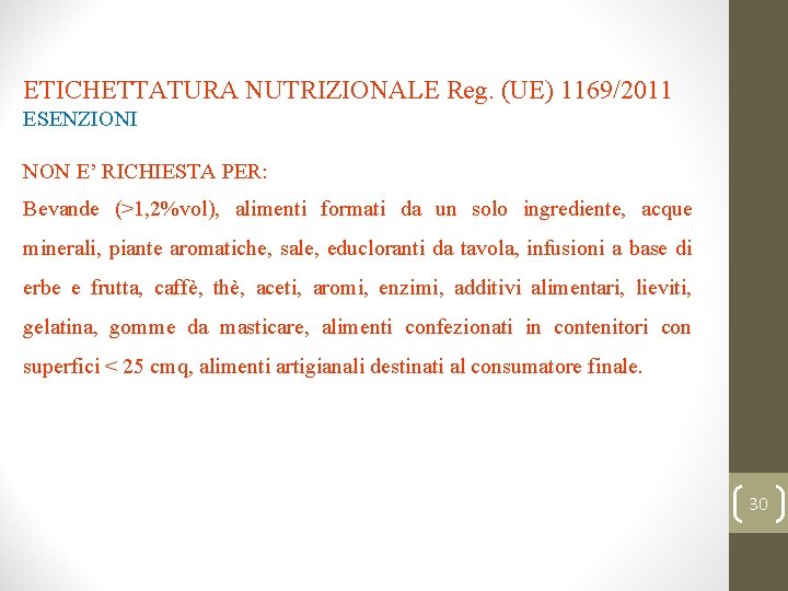 ETICHETTATURA NUTRIZIONALE Reg. (UE) 1169/2011 ESENZIONI NON E’ RICHIESTA PER: Bevande (>1, 2%vol), alimenti