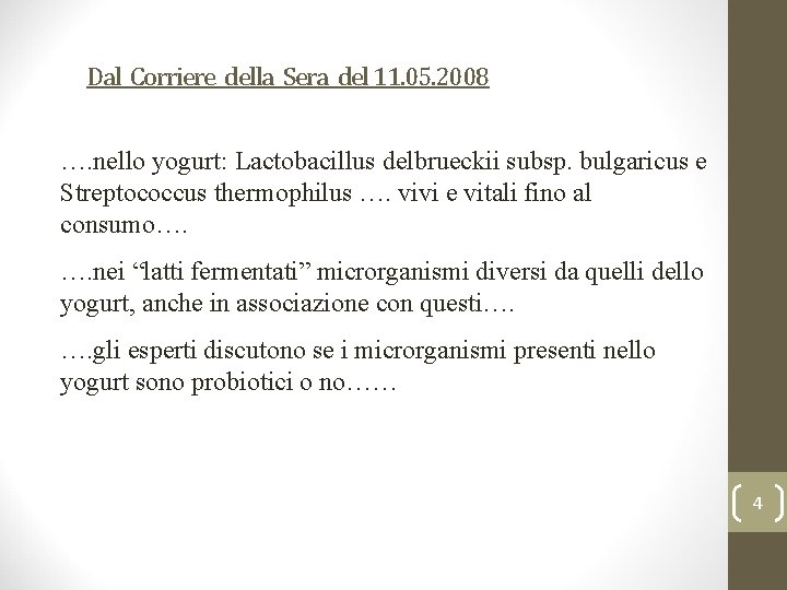 Dal Corriere della Sera del 11. 05. 2008 …. nello yogurt: Lactobacillus delbrueckii subsp.