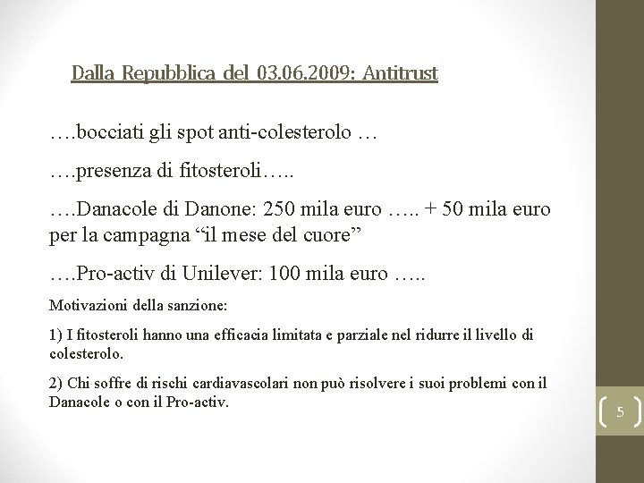 Dalla Repubblica del 03. 06. 2009: Antitrust …. bocciati gli spot anti-colesterolo … ….