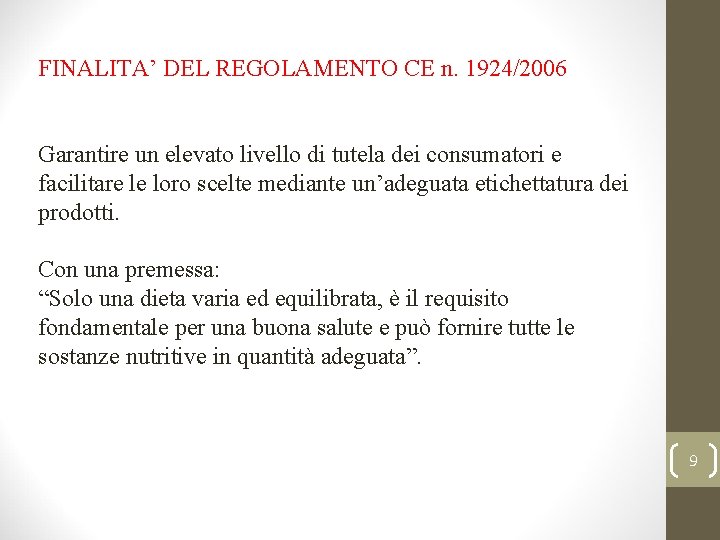 FINALITA’ DEL REGOLAMENTO CE n. 1924/2006 Garantire un elevato livello di tutela dei consumatori