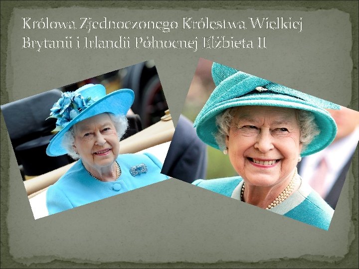 Królowa Zjednoczonego Królestwa Wielkiej Brytanii i Irlandii Północnej Elżbieta II 