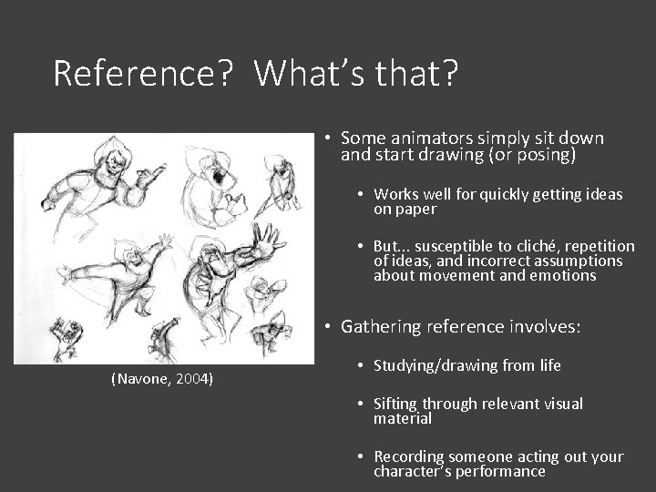 Reference? What’s that? • Some animators simply sit down and start drawing (or posing)