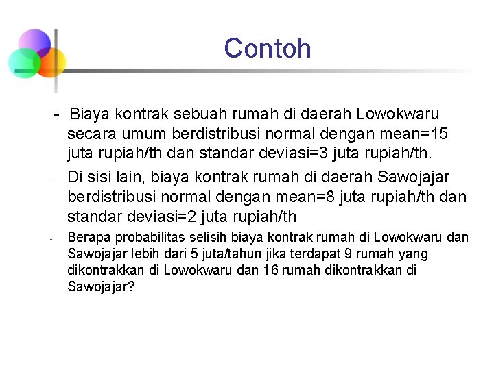 Contoh - Biaya kontrak sebuah rumah di daerah Lowokwaru secara umum berdistribusi normal dengan